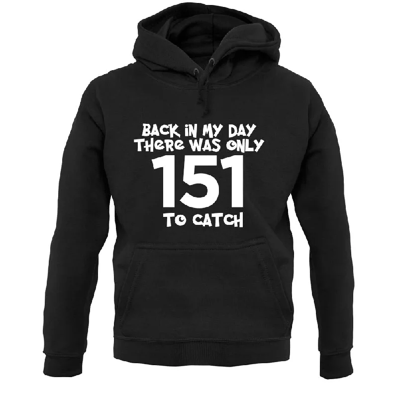 There Was Only 151 To Catch Unisex Hoodie