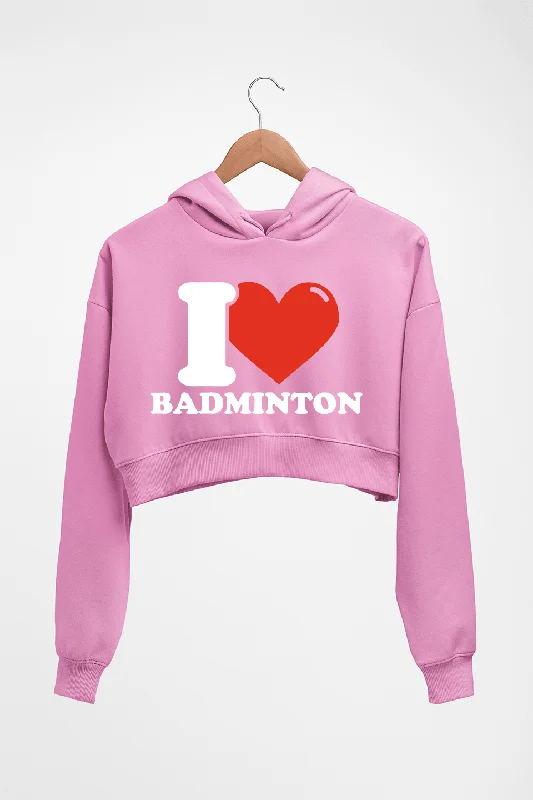 I Love Badminton Crop HOODIE FOR WOMEN Hoodie with Monochrome Minimalist Simple